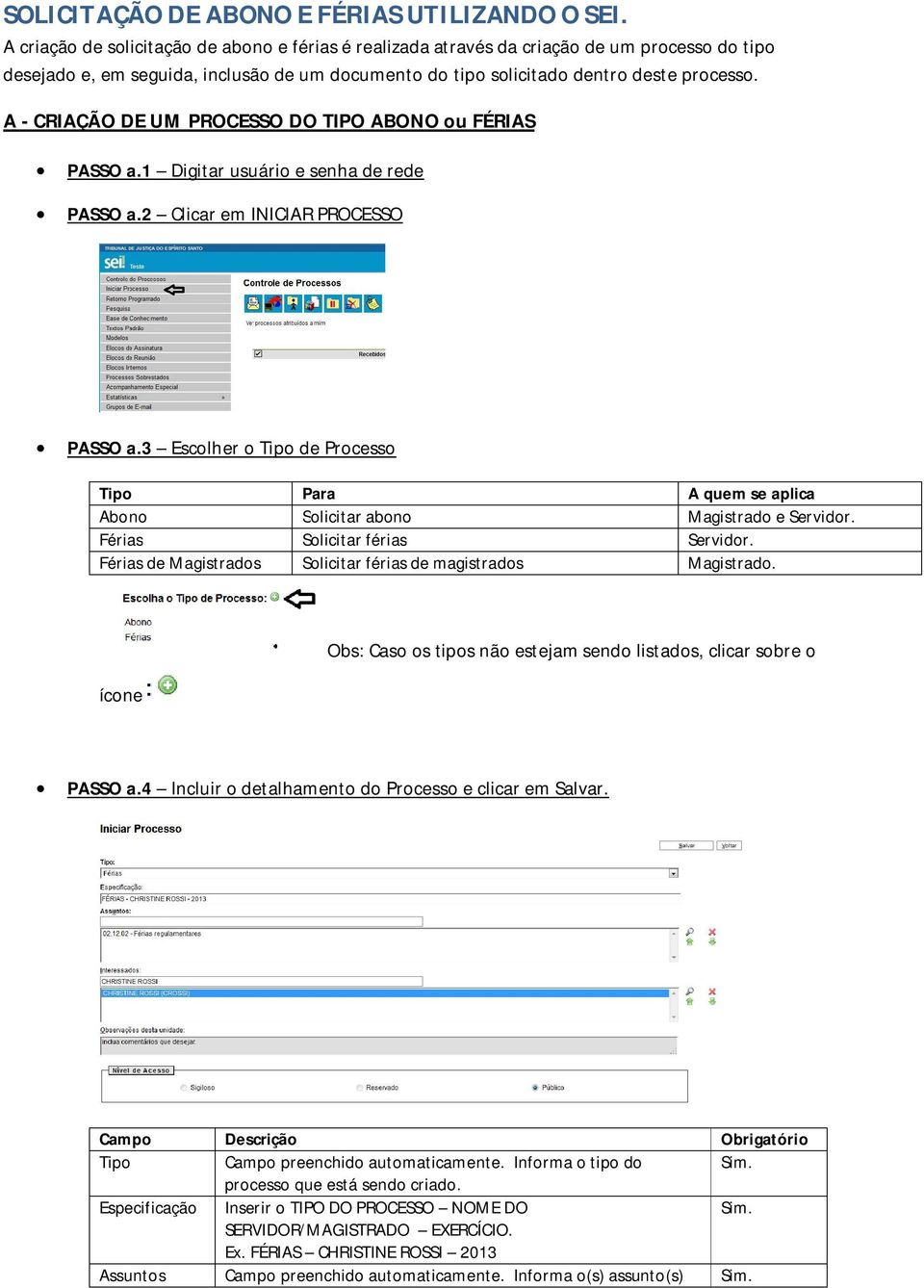 A - CRIAÇÃO DE UM PROCESSO DO TIPO ABONO ou FÉRIAS PASSO a.1 Digitar usuário e senha de rede PASSO a.2 Clicar em INICIAR PROCESSO PASSO a.