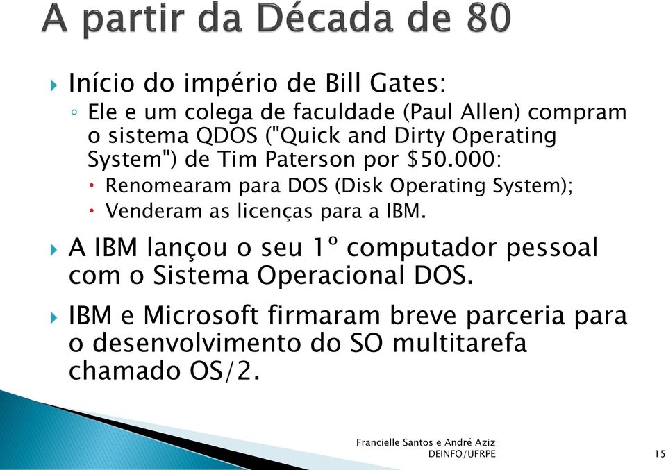 000: Renomearam para DOS (Disk Operating System); Venderam as licenças para a IBM.