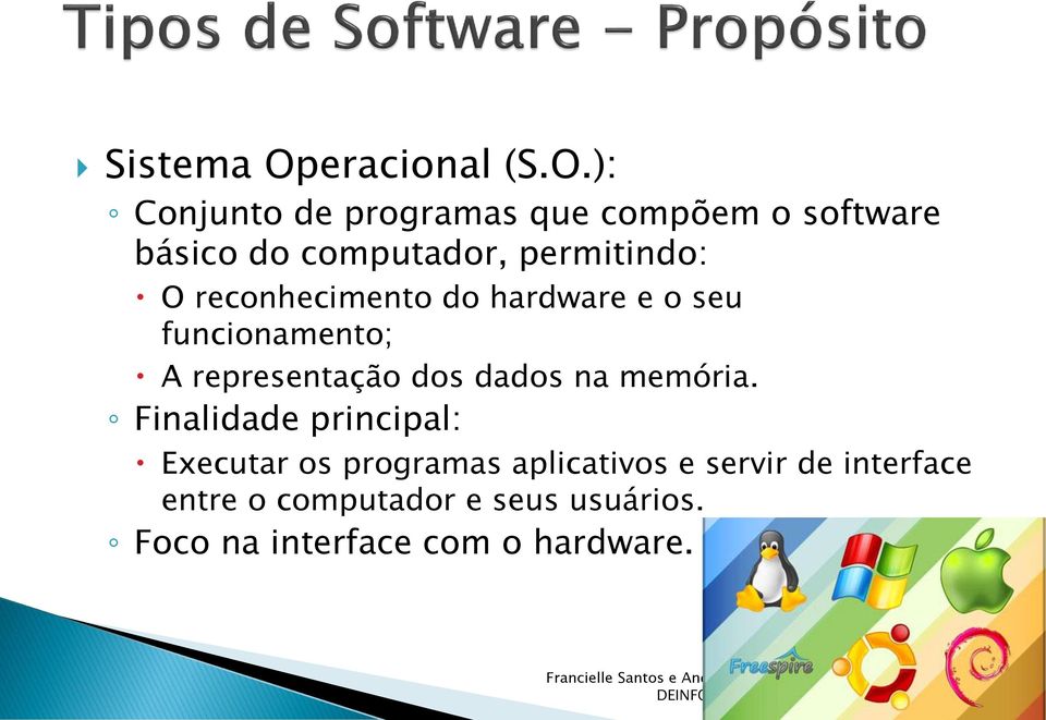 ): Conjunto de programas que compõem o software básico do computador, permitindo: O