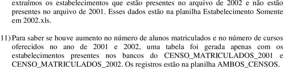 11) Para saber se houve aumento no número de alunos matriculados e no número de cursos oferecidos no ano de 2001 e