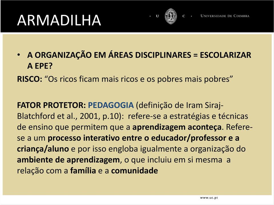 , 2001, p.10): refere se a estratégias e técnicas de ensino que permitem que a aprendizagem aconteça.