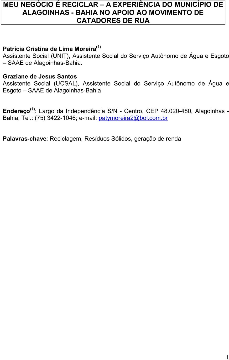 Graziane de Jesus Santos Assistente Social (UCSAL), Assistente Social do Serviço Autônomo de Água e Esgoto SAAE de Alagoinhas-Bahia Endereço (1) :