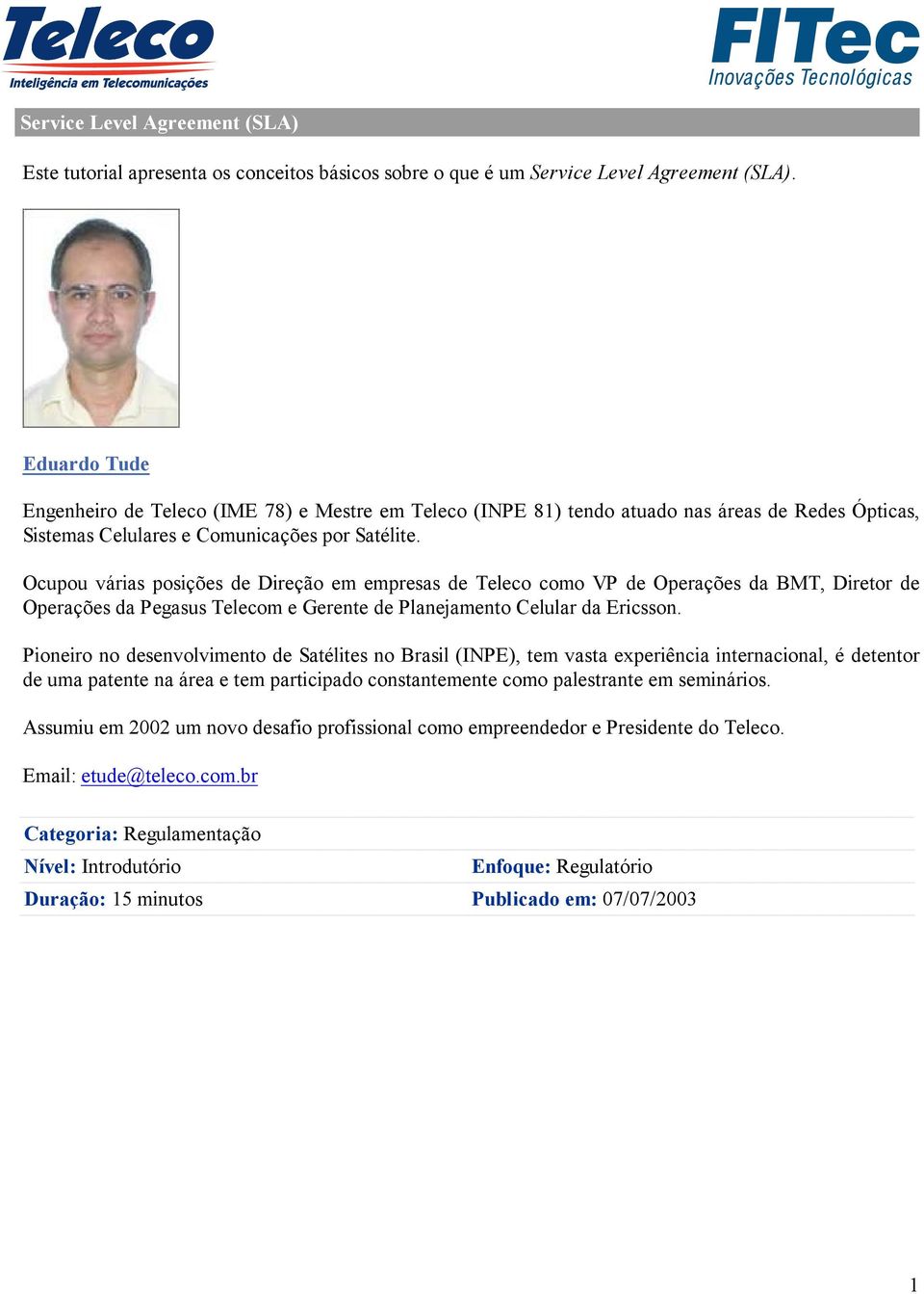 Ocupou várias posições de Direção em empresas de Teleco como VP de Operações da BMT, Diretor de Operações da Pegasus Telecom e Gerente de Planejamento Celular da Ericsson.