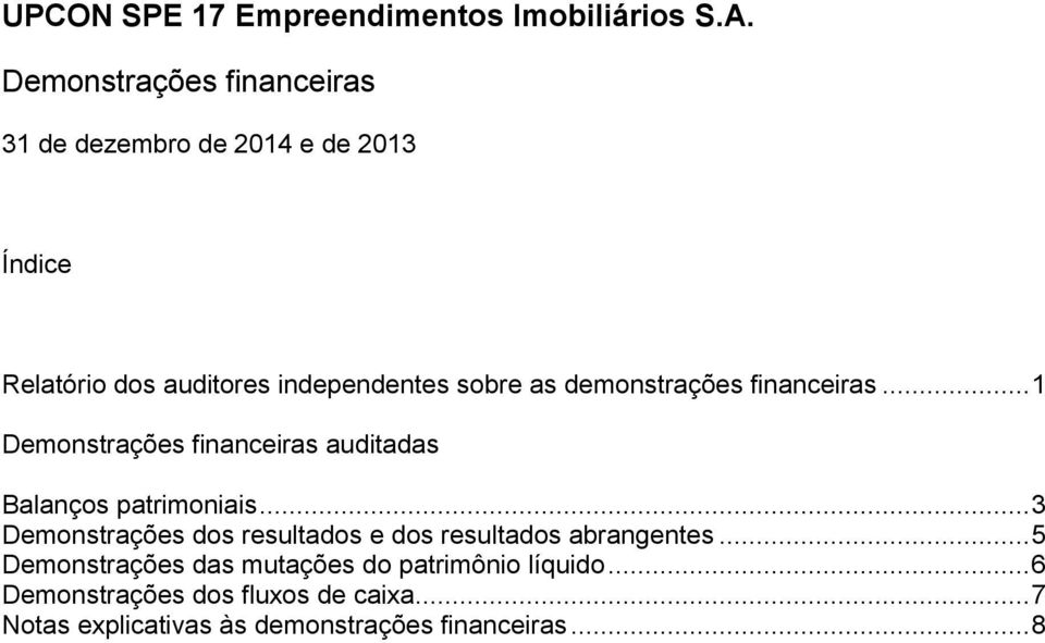 .. 3 Demonstrações dos resultados e dos resultados abrangentes.