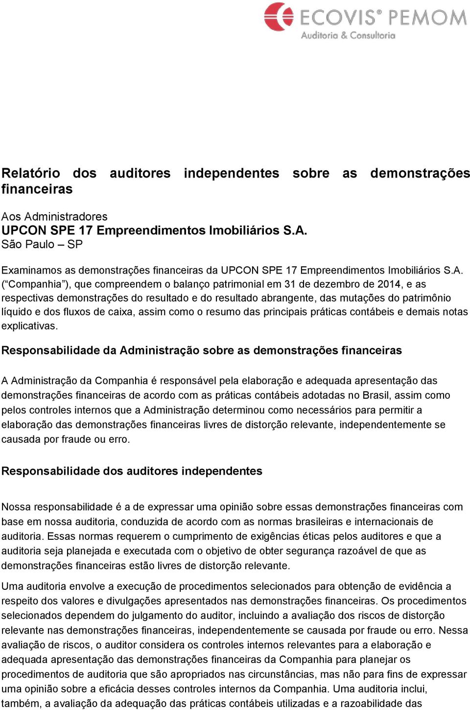 fluxos de caixa, assim como o resumo das principais práticas contábeis e demais notas explicativas.