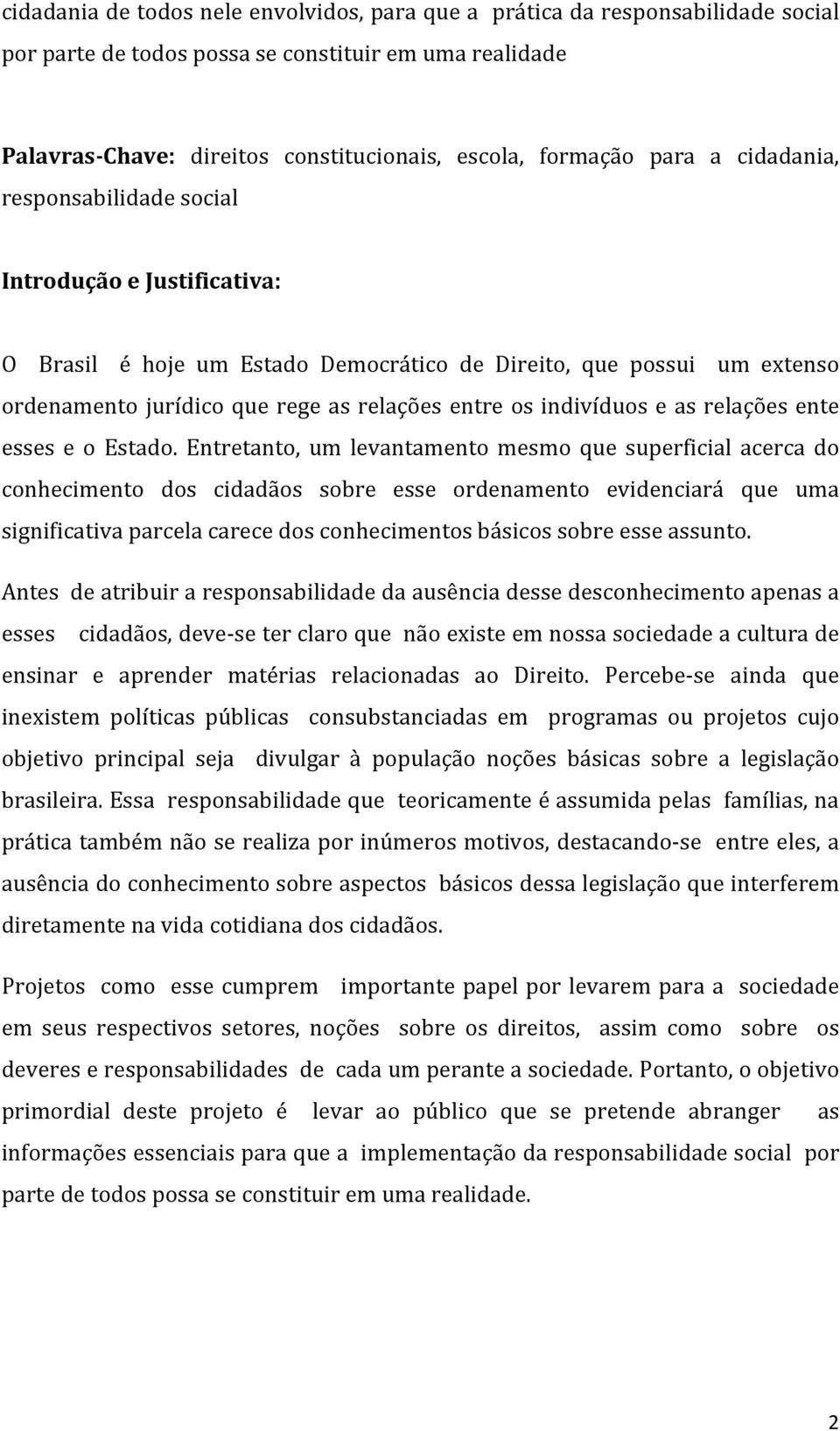 indivíduos e as relações ente esses e o Estado.