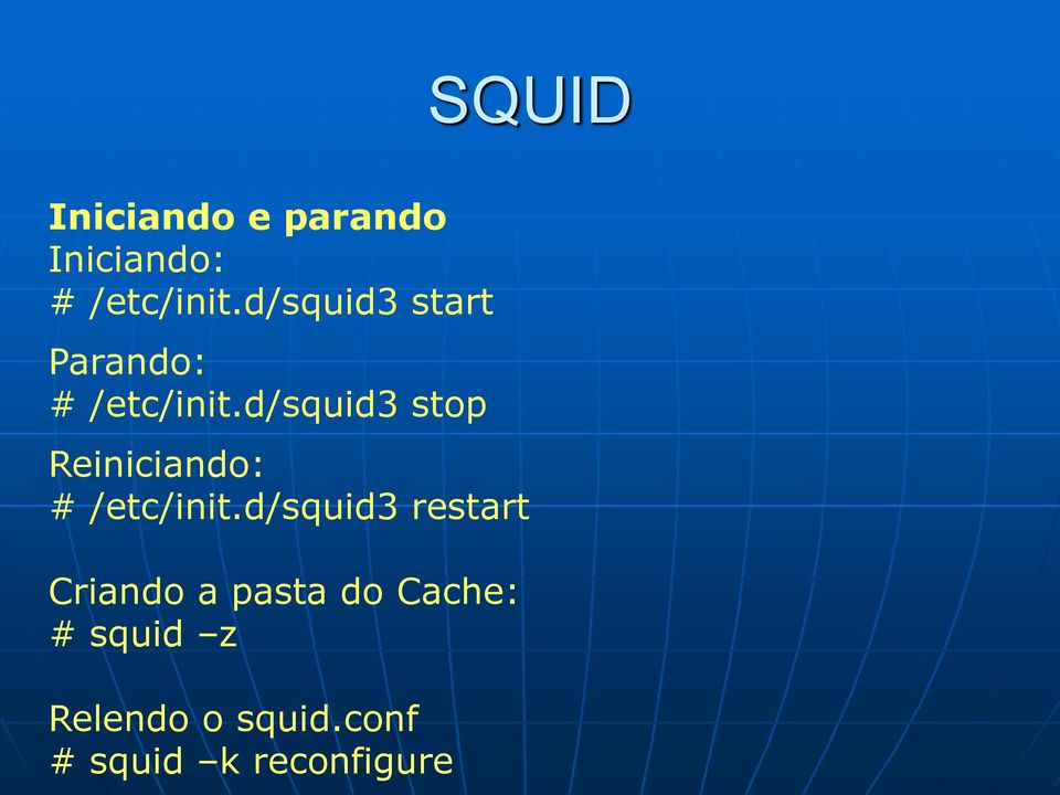 d/squid3 stop Reiniciando: # /etc/init.