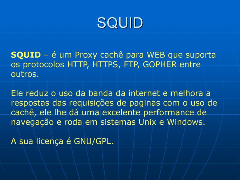 Ele reduz o uso da banda da internet e melhora a respostas das requisições de