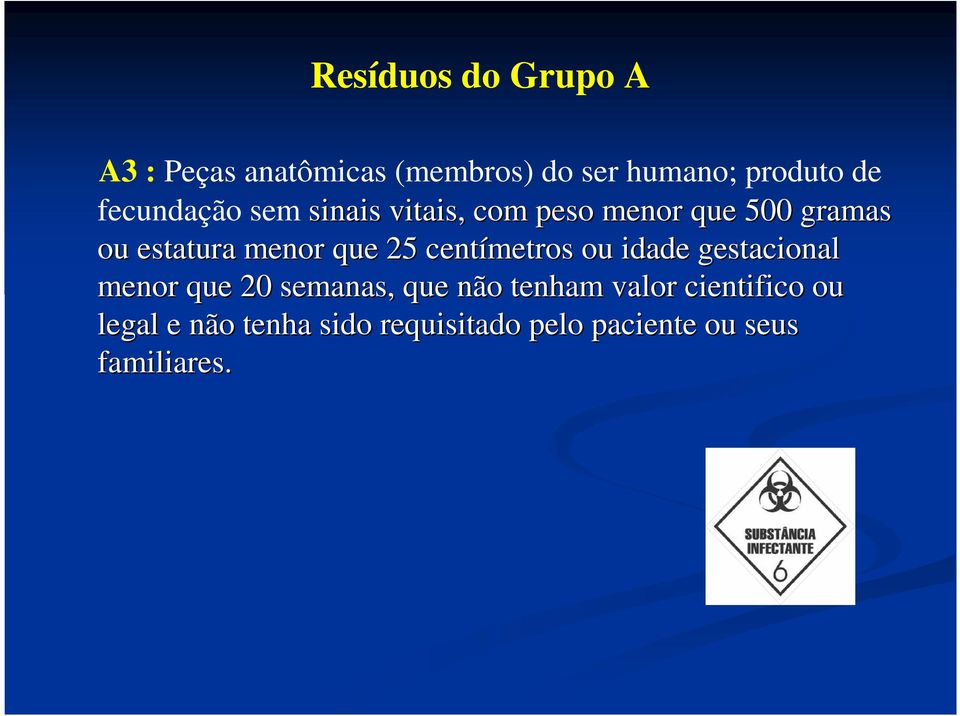 que 25 centímetros ou idade gestacional menor que 20 semanas, que não tenham