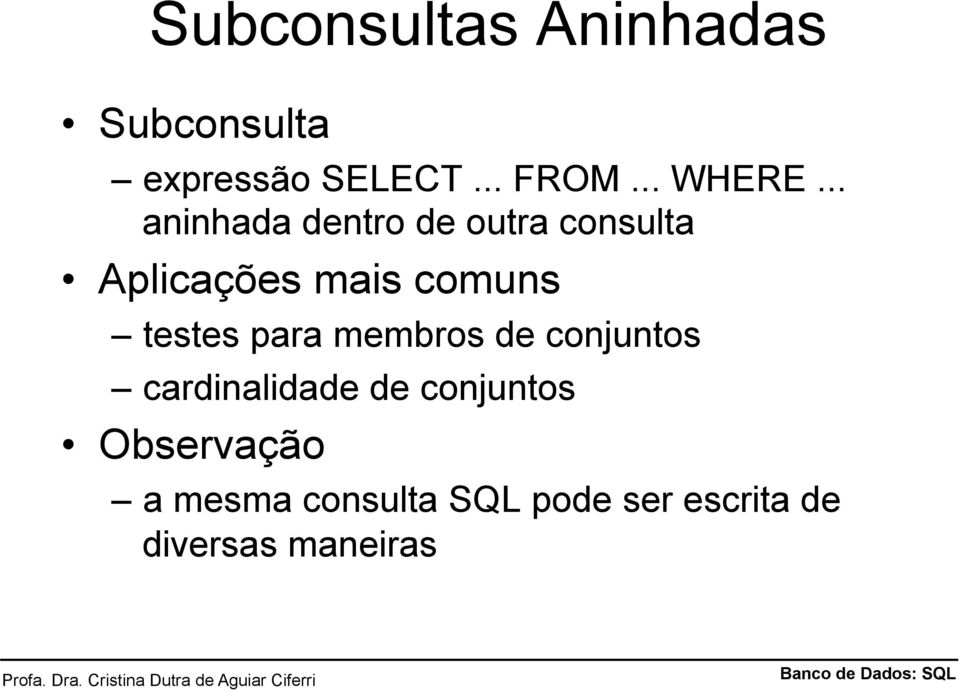 .. aninhada dentro de outra consulta Aplicações mais comuns