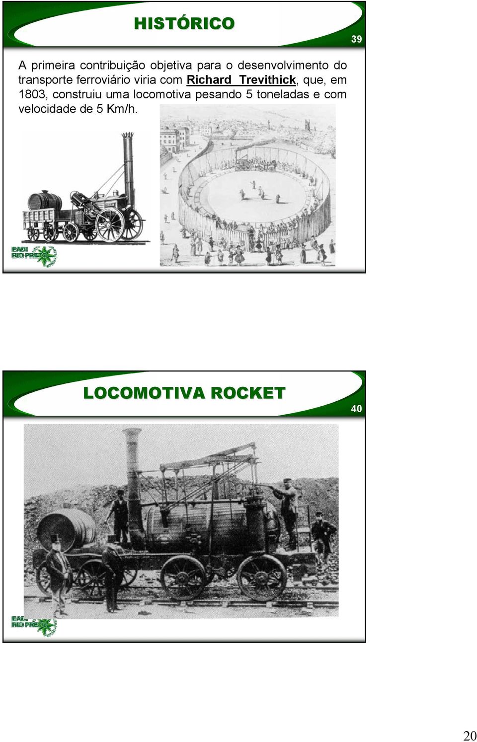 Richard Trevithick, que, em 1803, construiu uma locomotiva