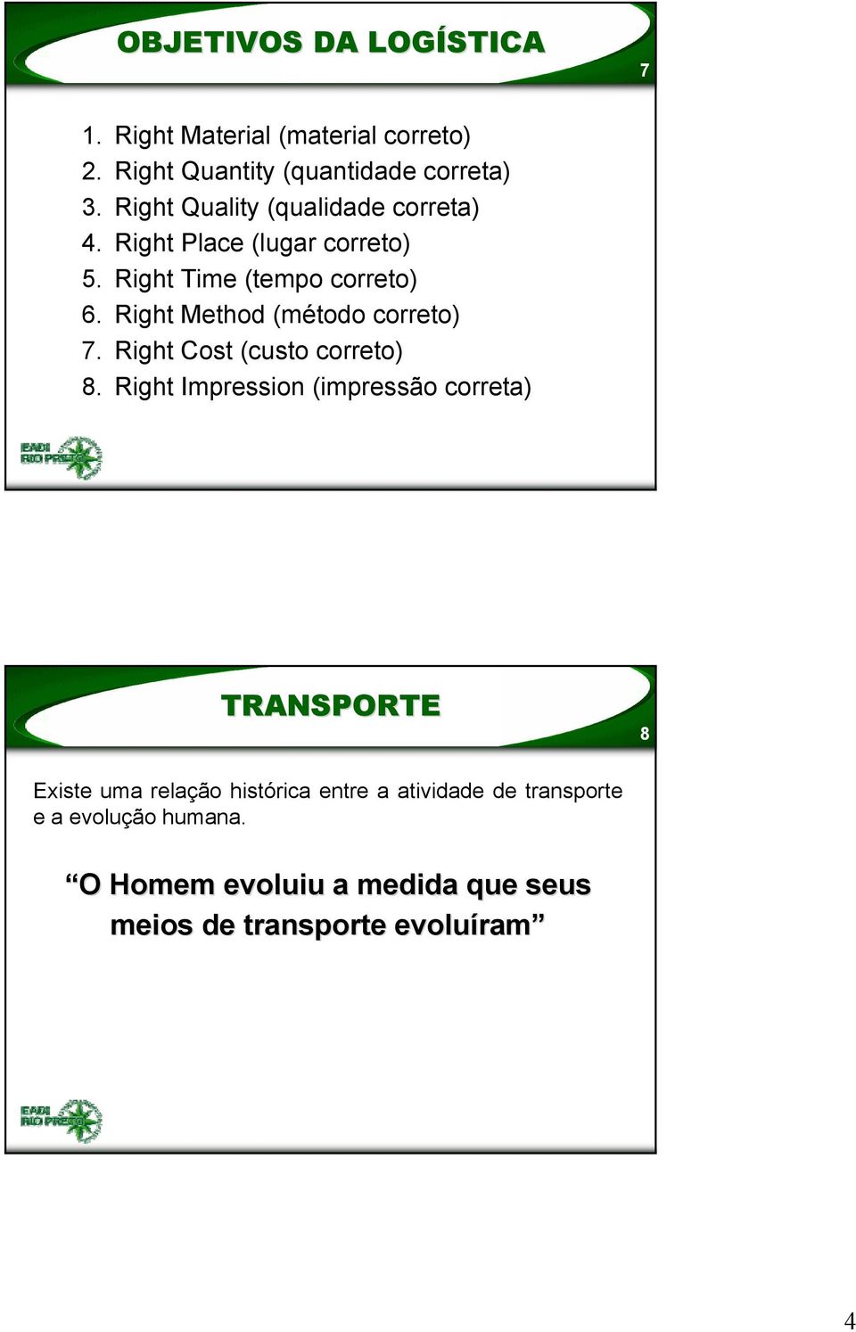 Right Method (método correto) 7. Right Cost (custo correto) 8.