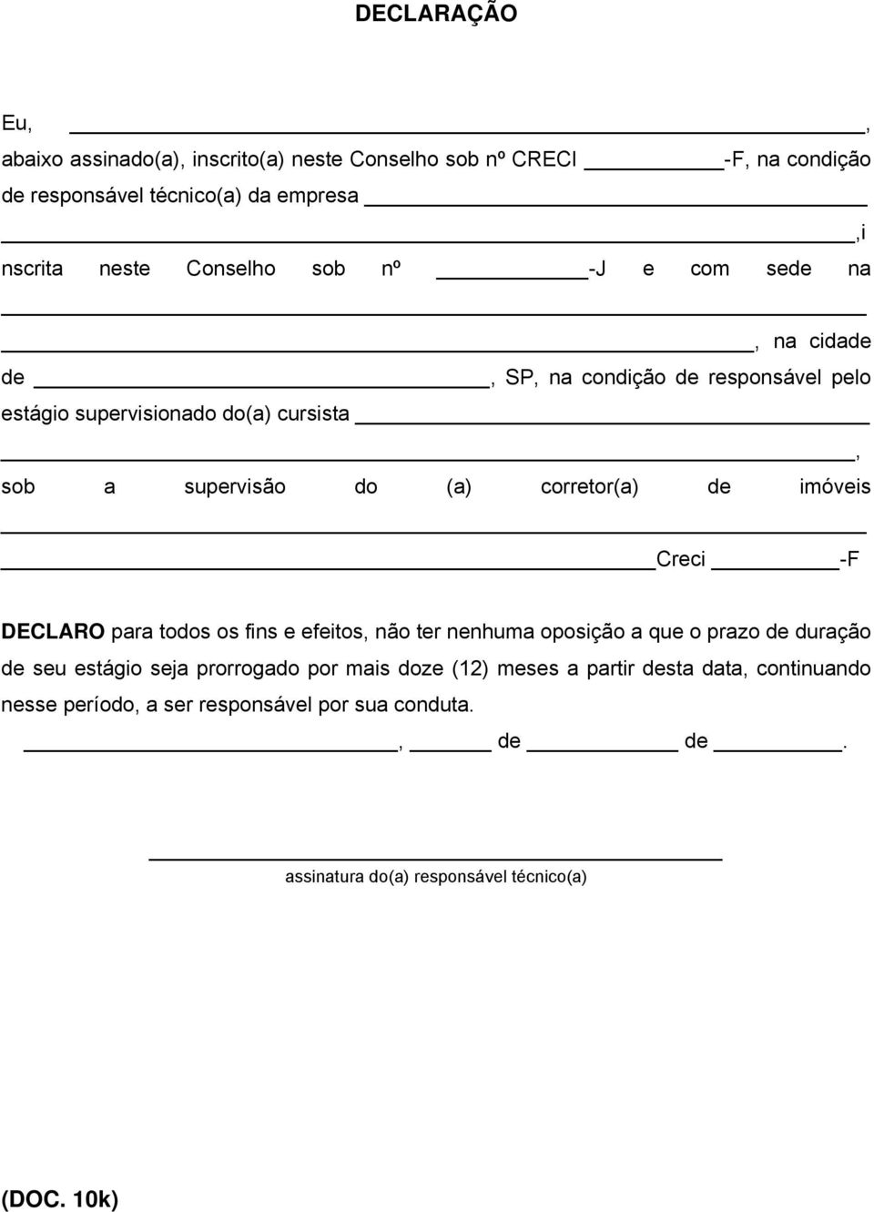 corretor(a) de imóveis Creci -F DECLARO para todos os fins e efeitos, não ter nenhuma oposição a que o prazo de duração de seu estágio seja prorrogado