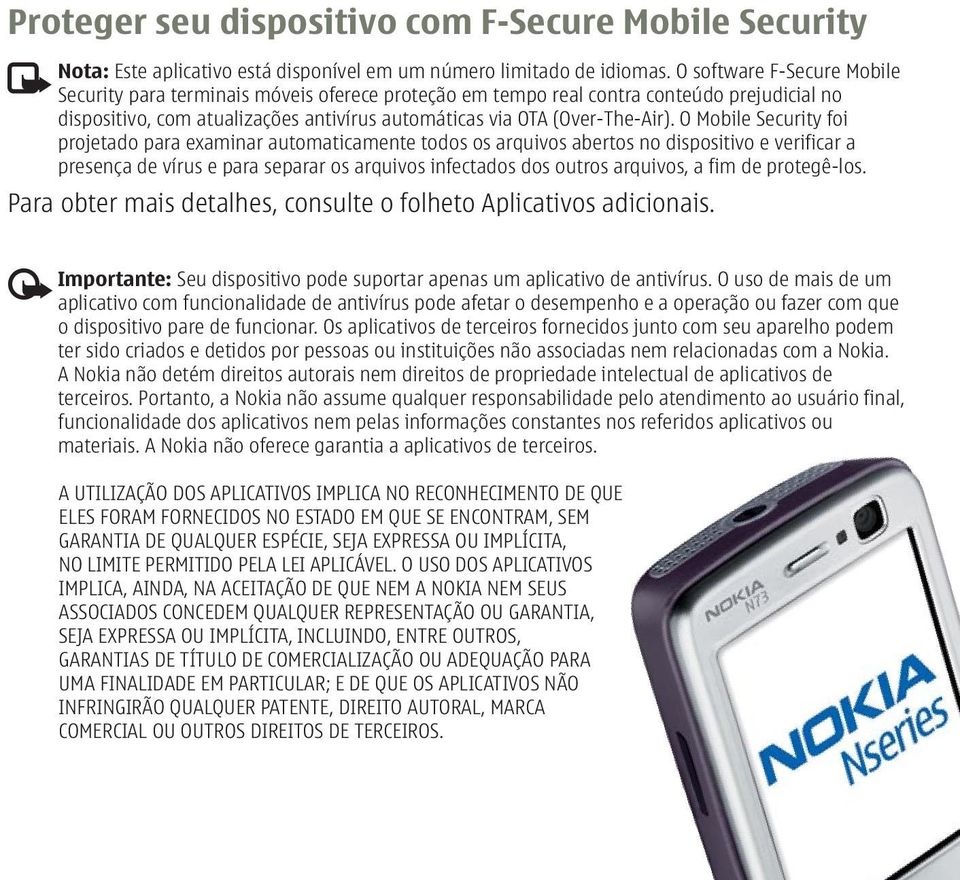 O Mobile Security foi projetado para examinar automaticamente todos os arquivos abertos no dispositivo e verificar a presença de vírus e para separar os arquivos infectados dos outros arquivos, a fim