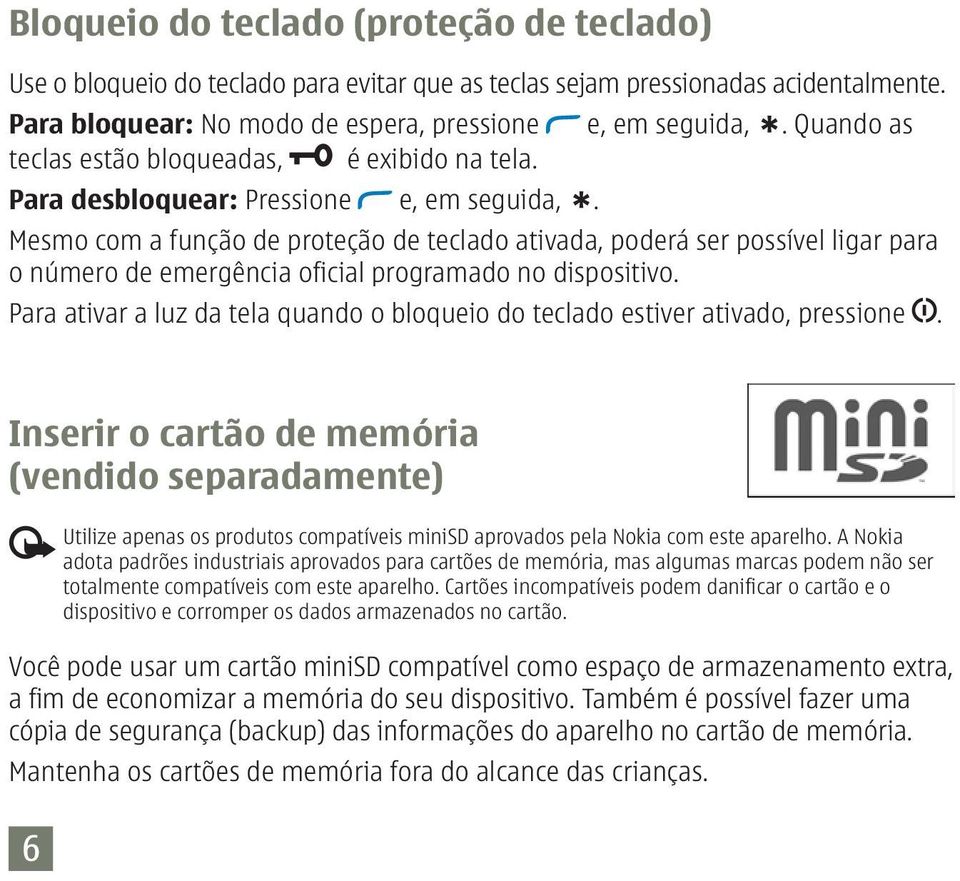 Mesmo com a função de proteção de teclado ativada, poderá ser possível ligar para o número de emergência oficial programado no dispositivo.