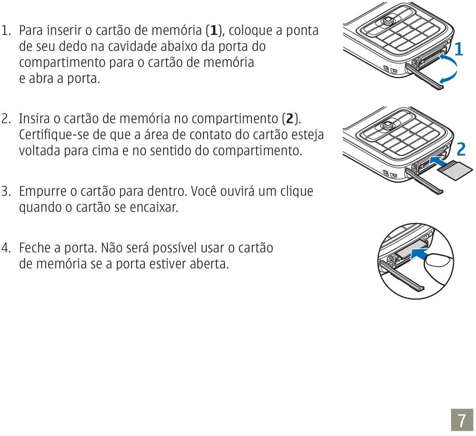 Certifique-se de que a área de contato do cartão esteja voltada para cima e no sentido do compartimento. 3.