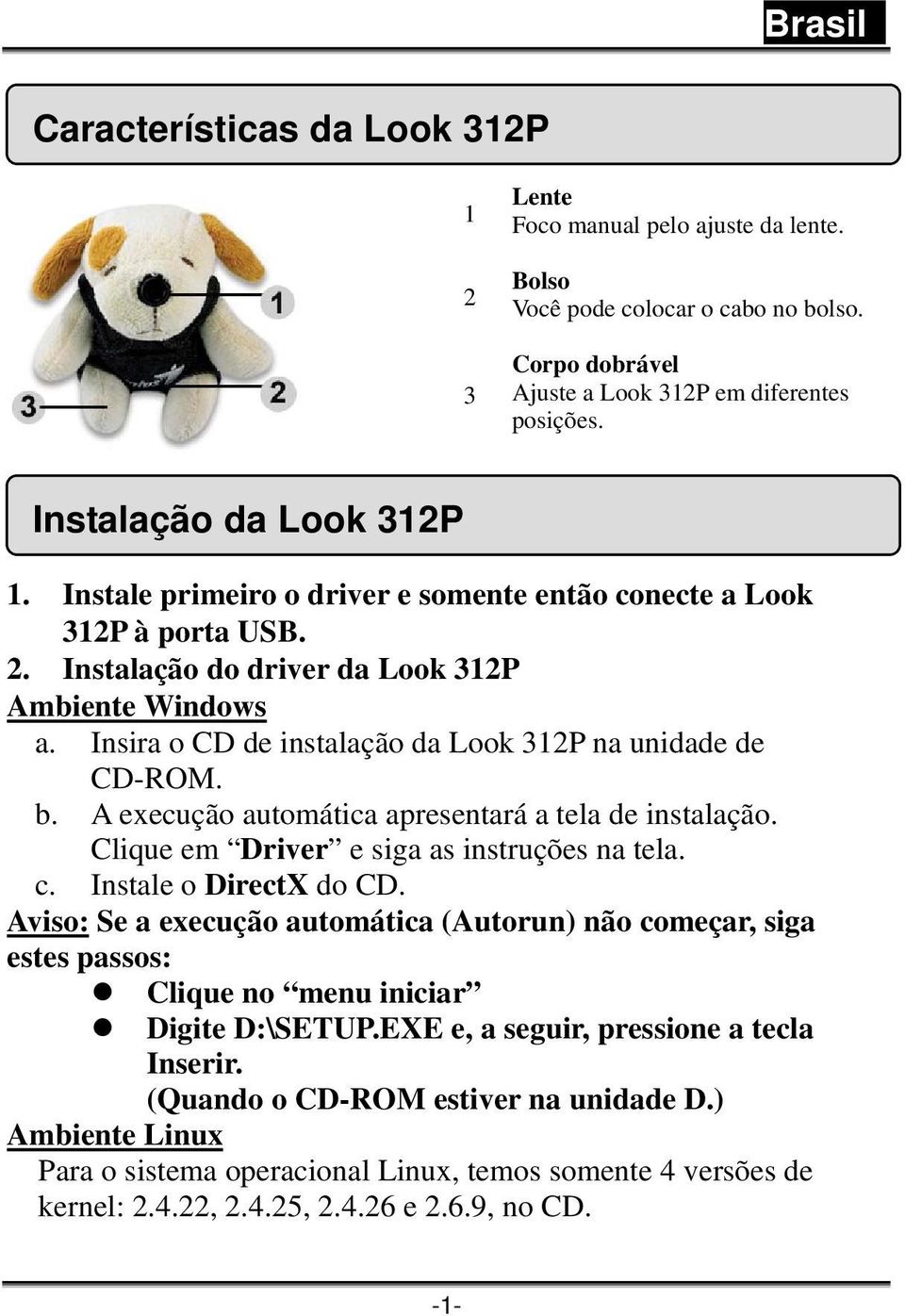 A execução automática apresentará a tela de instalação. Clique em Driver e siga as instruções na tela. c. Instale o DirectX do CD.