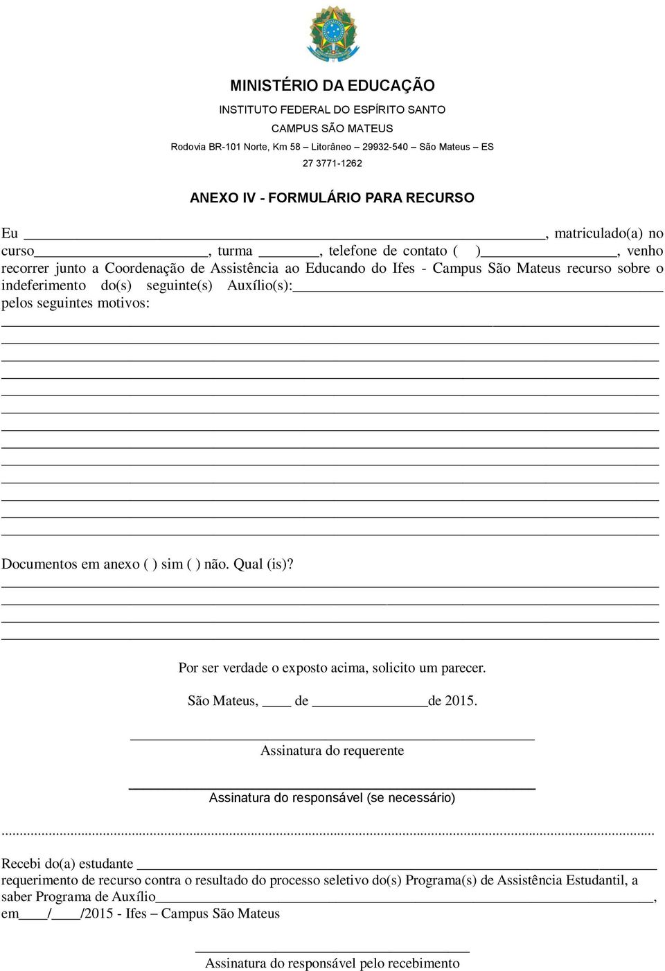 Por ser verdade o exposto acima, solicito um parecer. São Mateus, de de 2015. Assinatura do requerente Assinatura do responsável (se necessário).