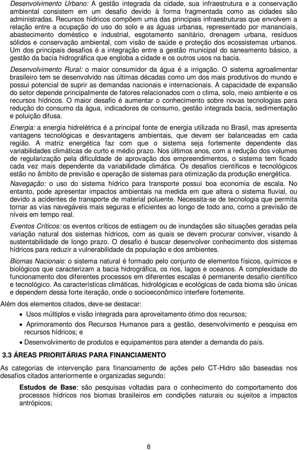 industrial, esgotamento sanitário, drenagem urbana, resíduos sólidos e conservação ambiental, com visão de saúde e proteção dos ecossistemas urbanos.