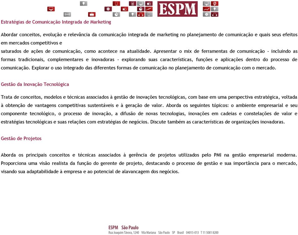 Apresentar o mix de ferramentas de comunicação - incluindo as formas tradicionais, complementares e inovadoras - explorando suas características, funções e aplicações dentro do processo de