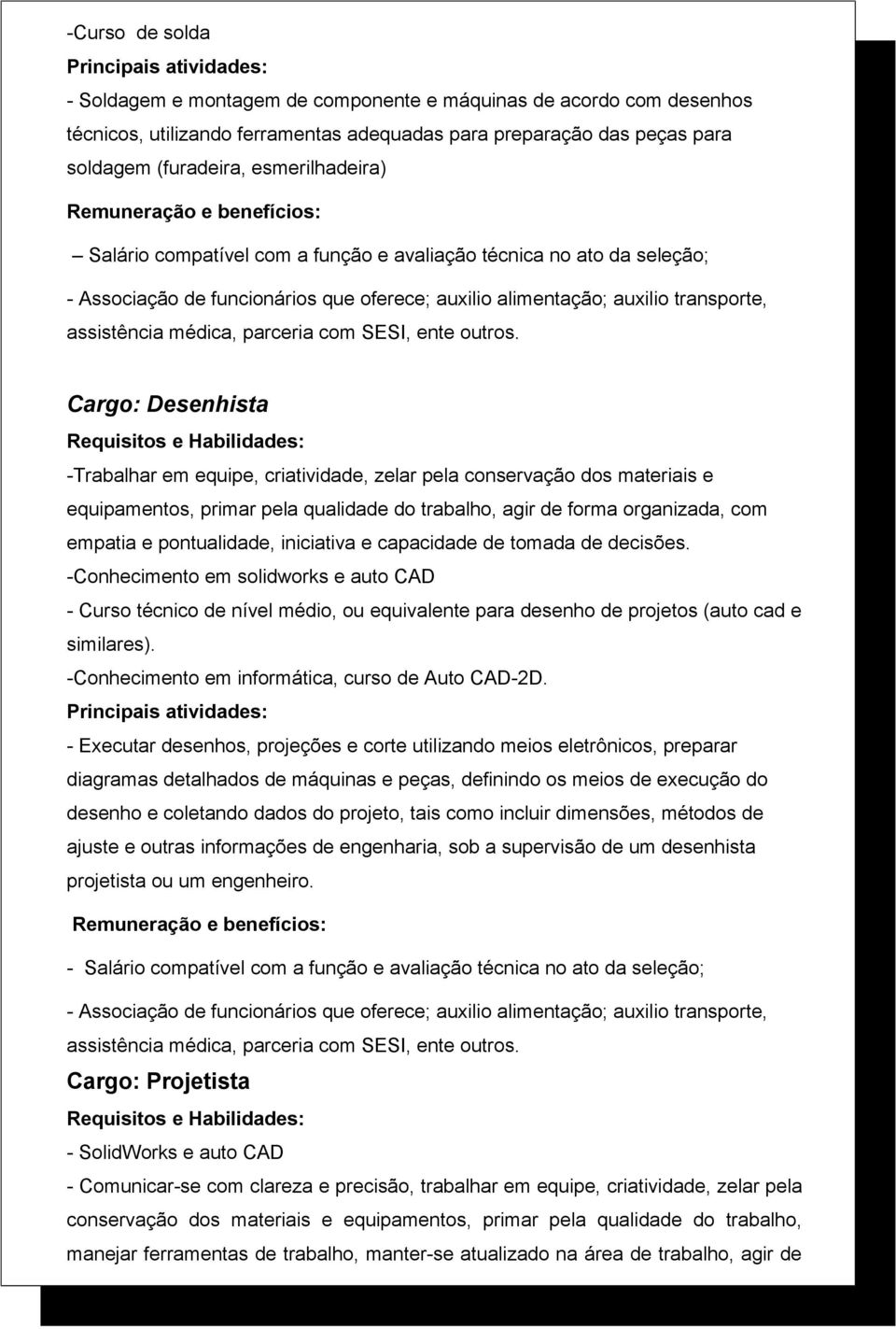 do trabalho, agir de forma organizada, com empatia e pontualidade, iniciativa e capacidade de tomada de decisões.