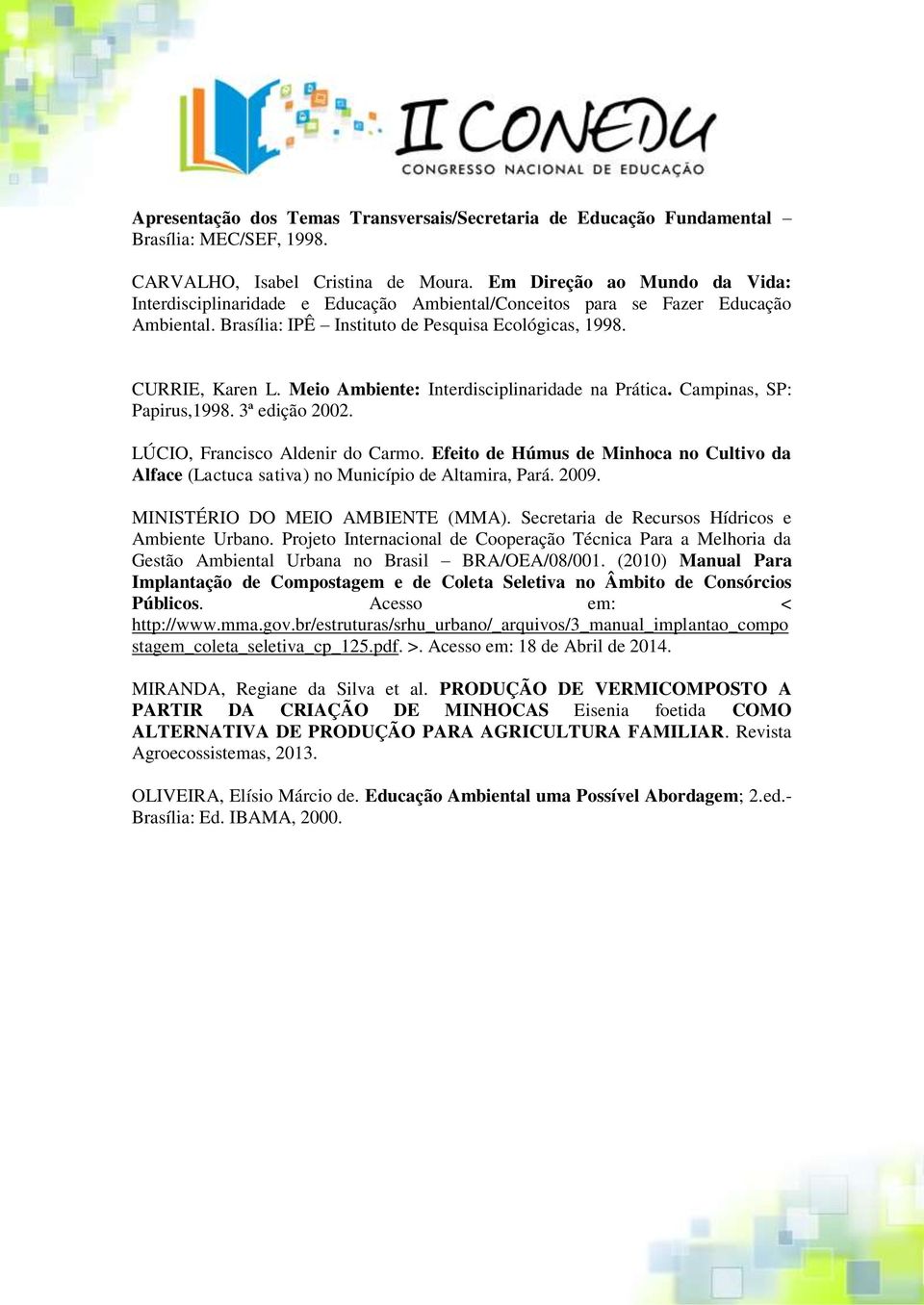 Meio Ambiente: Interdisciplinaridade na Prática. Campinas, SP: Papirus,1998. 3ª edição 2002. LÚCIO, Francisco Aldenir do Carmo.
