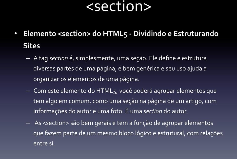 Com este elemento do HTML5, você poderá agrupar elementos que tem algo em comum, como uma seção na página de um artigo, com informações do