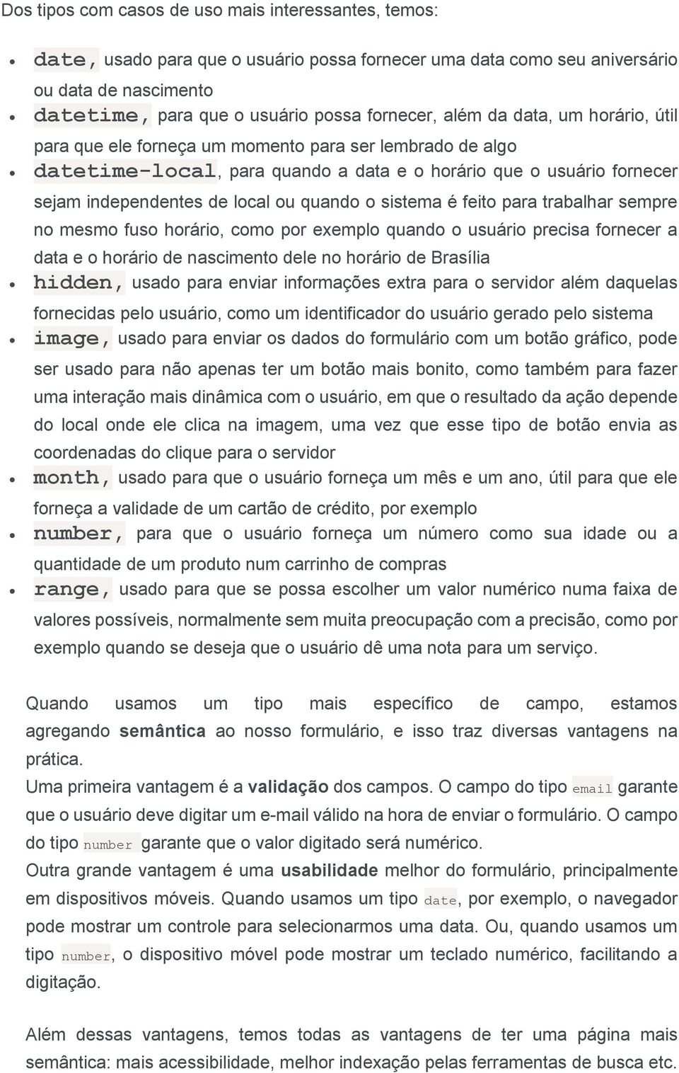 sistema é feito para trabalhar sempre no mesmo fuso horário, como por exemplo quando o usuário precisa fornecer a data e o horário de nascimento dele no horário de Brasília hidden, usado para enviar