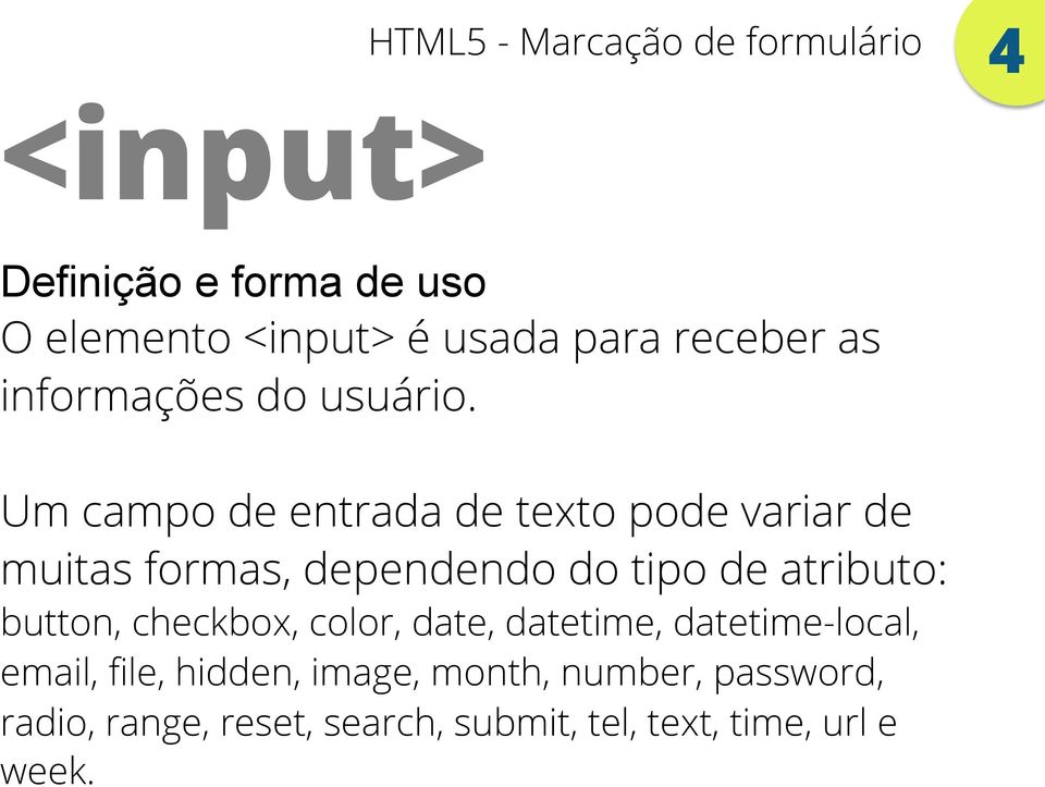 Um campo de entrada de texto pode variar de muitas formas, dependendo do tipo de atributo: