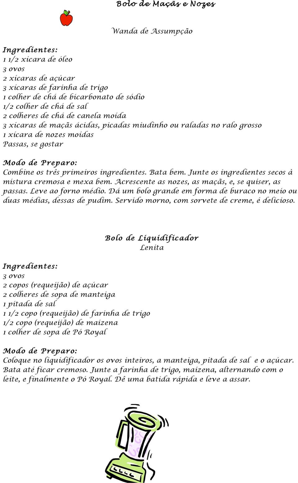 Junte os ingredientes secos à mistura cremosa e mexa bem. Acrescente as nozes, as maçãs, e, se quiser, as passas. Leve ao forno médio.