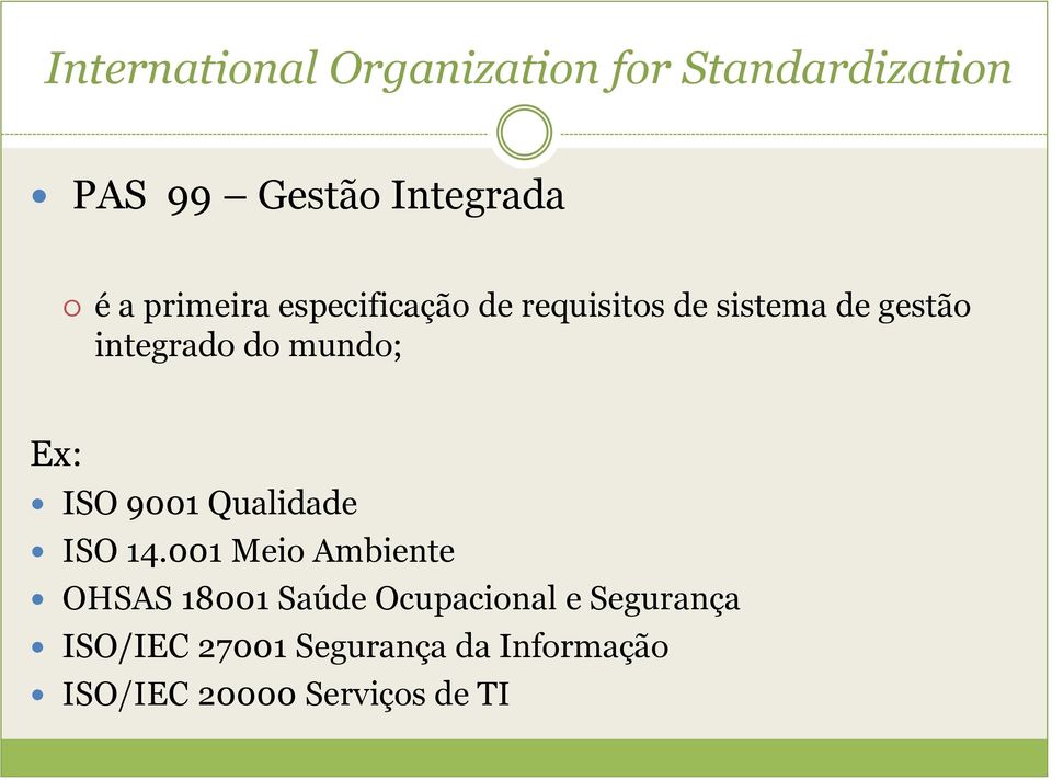 Ex: ISO 9001 Qualidade ISO 14.