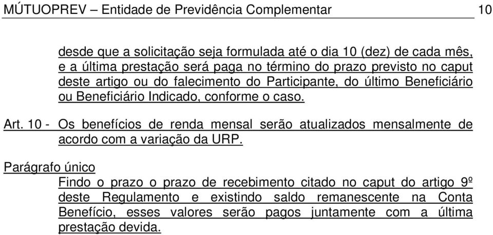 10 - Os benefícios de renda mensal serão atualizados mensalmente de acordo com a variação da URP.