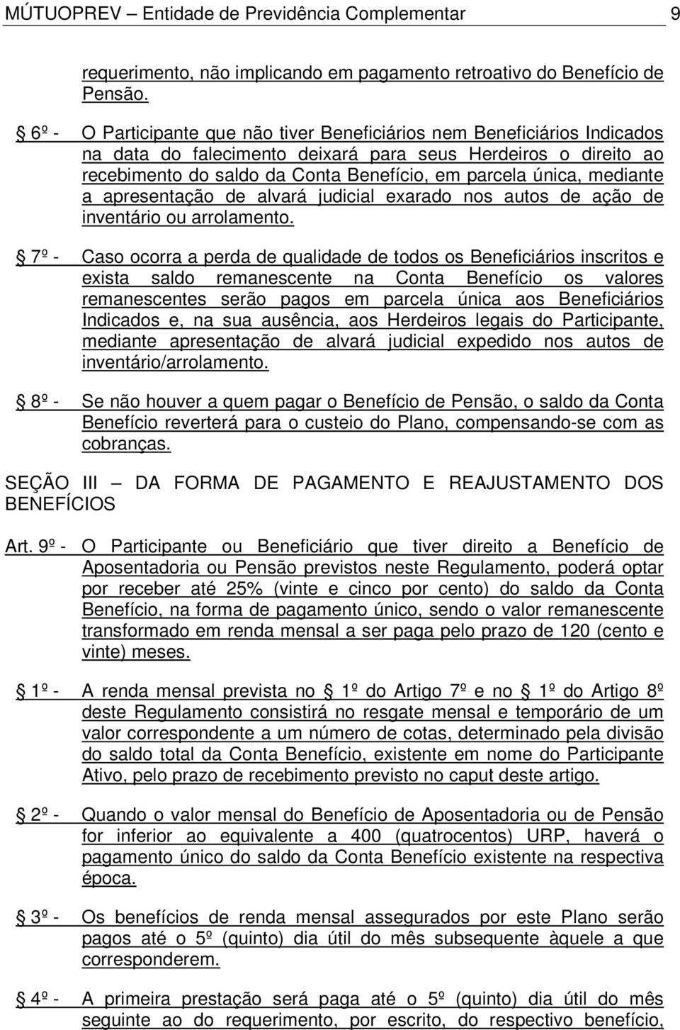 mediante a apresentação de alvará judicial exarado nos autos de ação de inventário ou arrolamento.