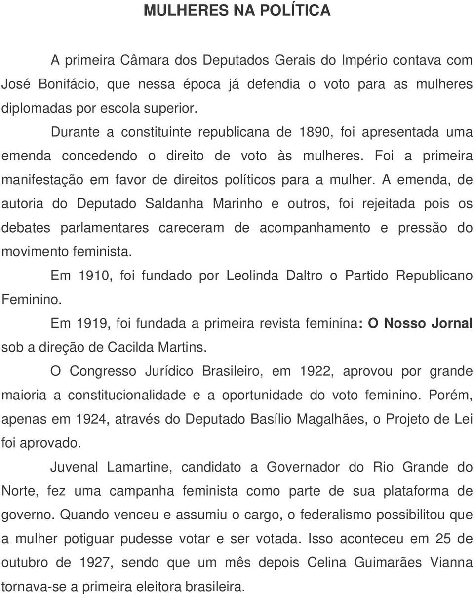 A emenda, de autoria do Deputado Saldanha Marinho e outros, foi rejeitada pois os debates parlamentares careceram de acompanhamento e pressão do movimento feminista.