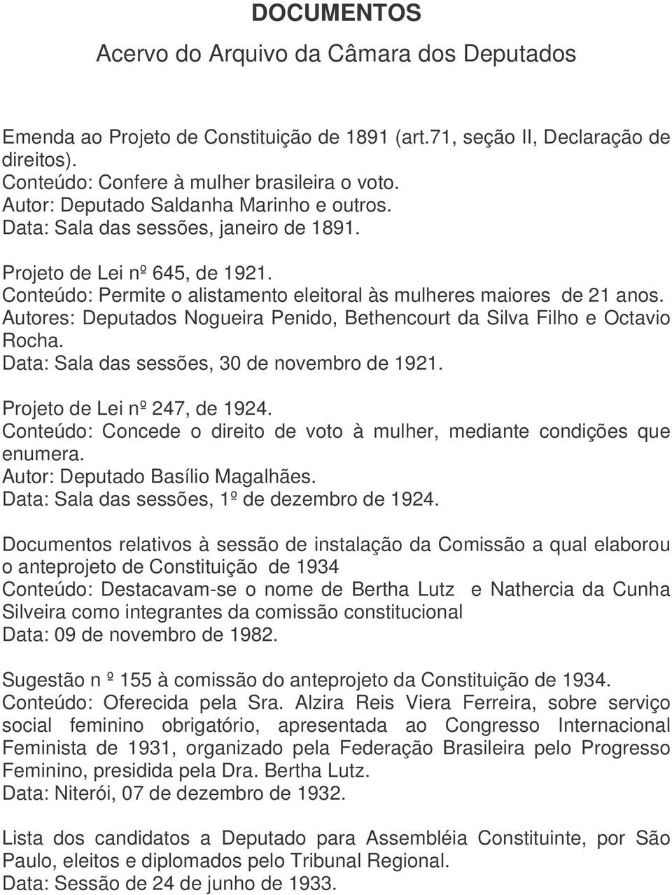 Autores: Deputados Nogueira Penido, Bethencourt da Silva Filho e Octavio Rocha. Data: Sala das sessões, 30 de novembro de 1921. Projeto de Lei nº 247, de 1924.