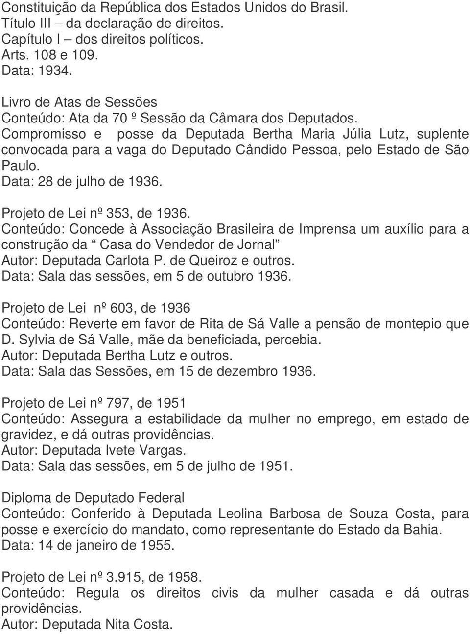 Compromisso e posse da Deputada Bertha Maria Júlia Lutz, suplente convocada para a vaga do Deputado Cândido Pessoa, pelo Estado de São Paulo. Data: 28 de julho de 1936. Projeto de Lei nº 353, de 1936.