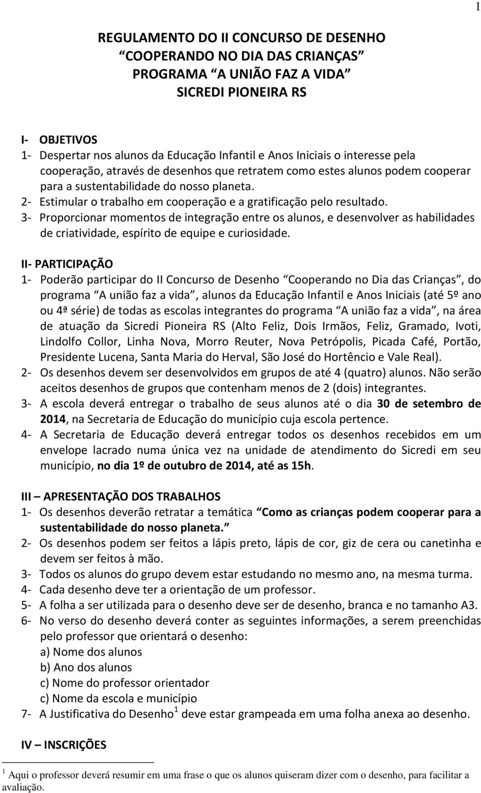 2- Estimular o trabalho em cooperação e a gratificação pelo resultado.