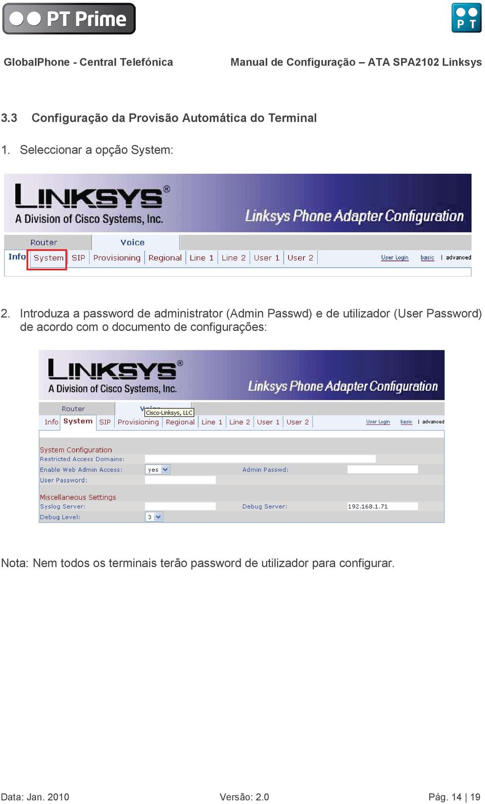 Introduza a password de administrator (Admin Passwd) e de utilizador (User