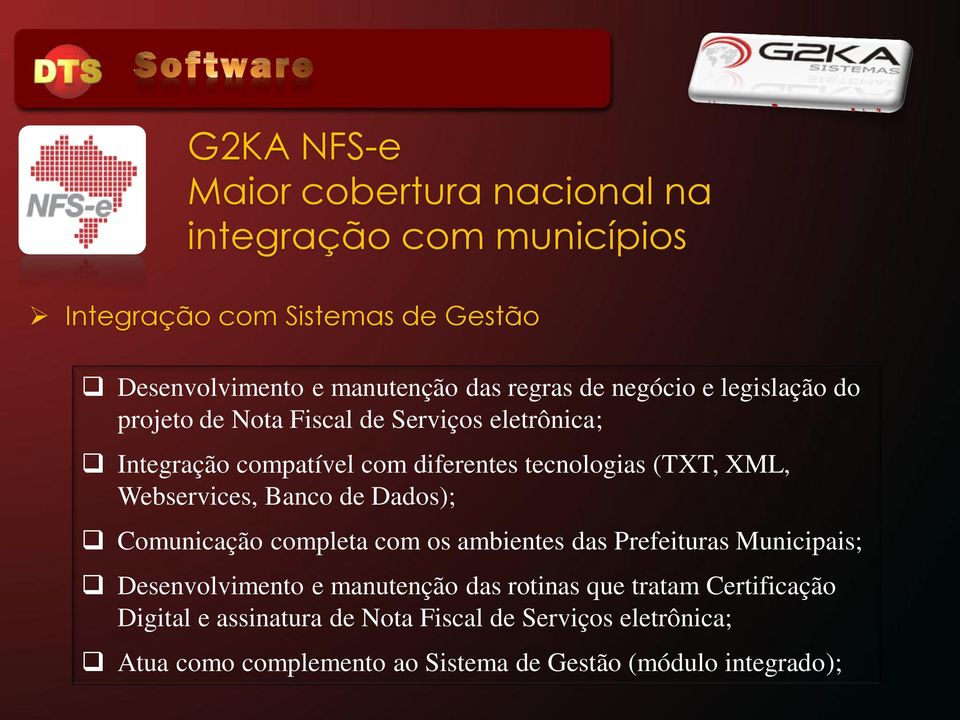 Webservices, Banco de Dados); Comunicação completa com os ambientes das Prefeituras Municipais; Desenvolvimento e manutenção das rotinas