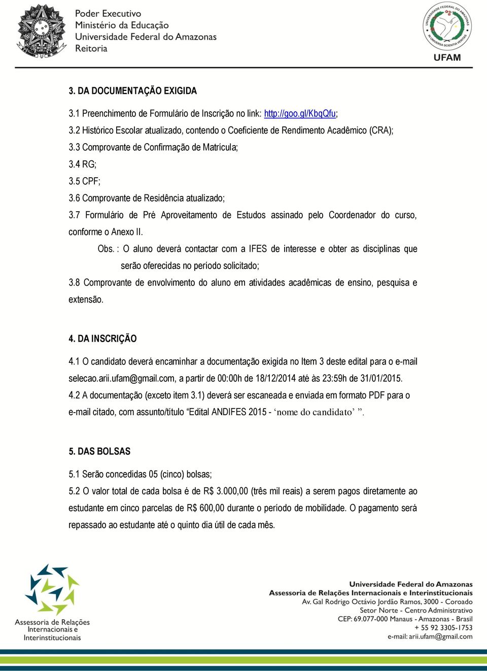 7 Formulário de Pré Aproveitamento de Estudos assinado pelo Coordenador do curso, conforme o Anexo II. Obs.