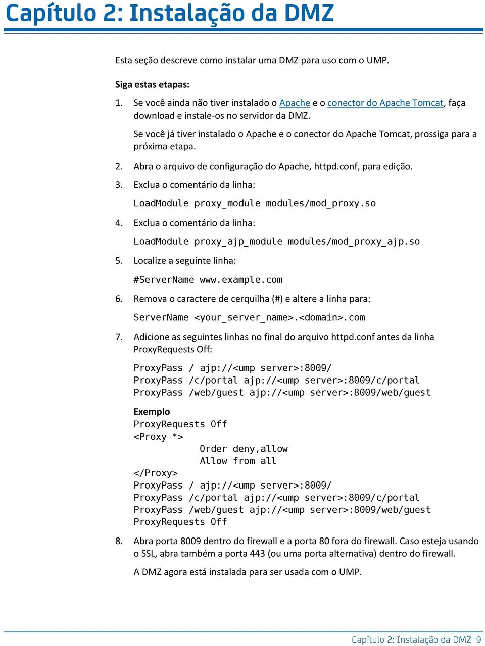 Se você já tiver instalado o Apache e o conector do Apache Tomcat, prossiga para a próxima etapa. 2. Abra o arquivo de configuração do Apache, httpd.conf, para edição. 3.