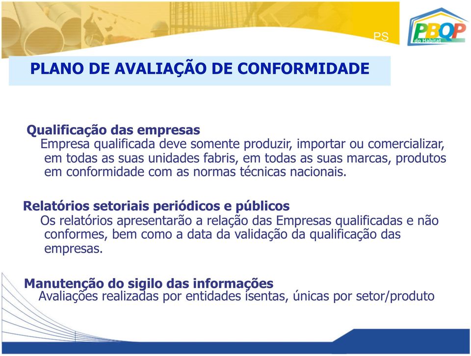 Relatórios setoriais periódicos e públicos Os relatórios apresentarão a relação das Empresas qualificadas e não conformes, bem como a