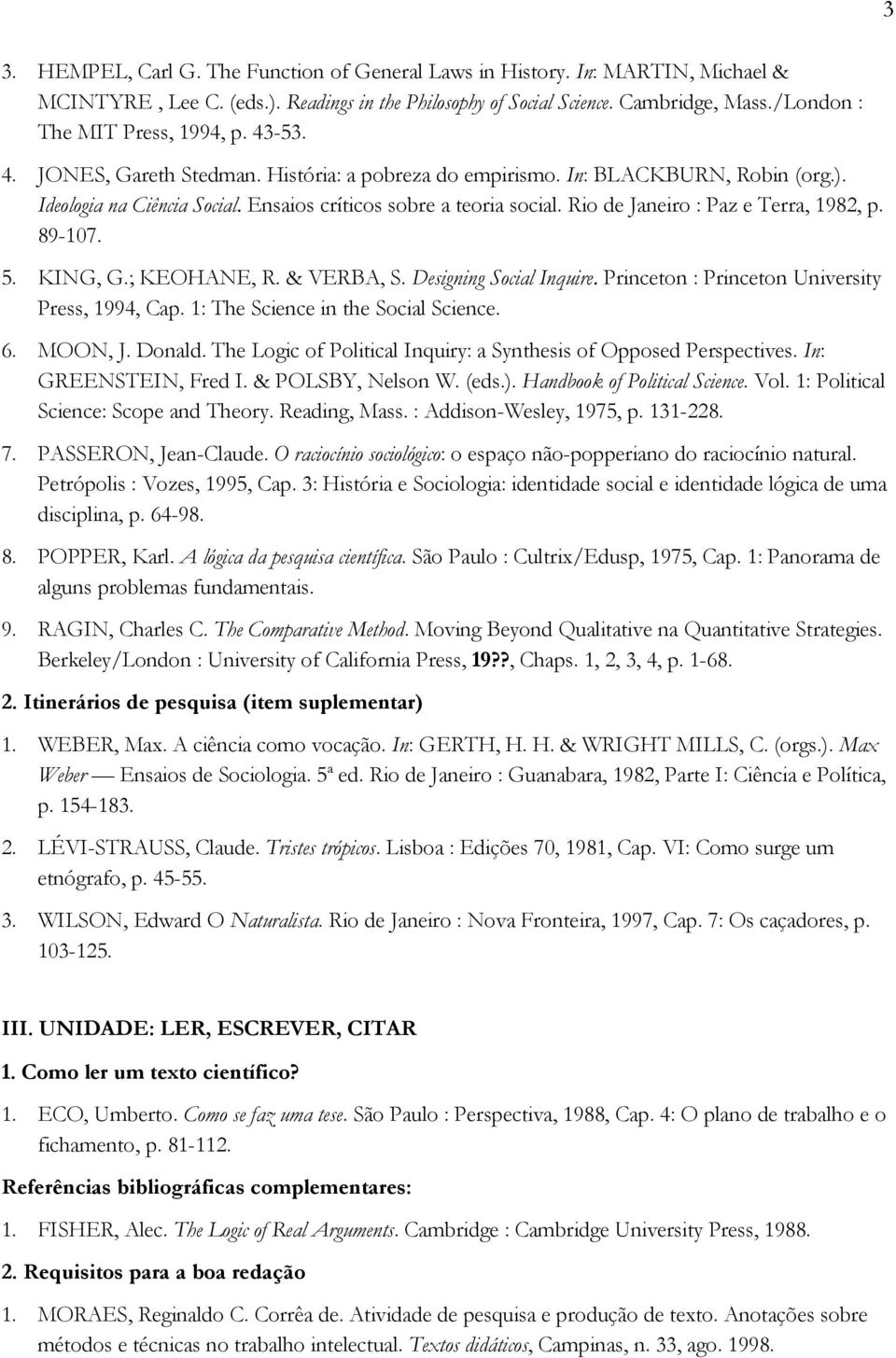 Rio de Janeiro : Paz e Terra, 1982, p. 89-107. 5. KING, G.; KEOHANE, R. & VERBA, S. Designing Social Inquire. Princeton : Princeton University Press, 1994, Cap. 1: The Science in the Social Science.