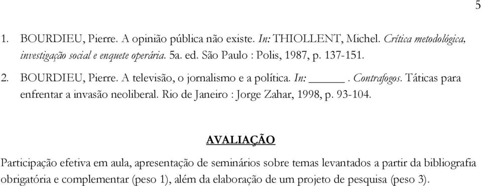 Táticas para enfrentar a invasão neoliberal. Rio de Janeiro : Jorge Zahar, 1998, p. 93-104.