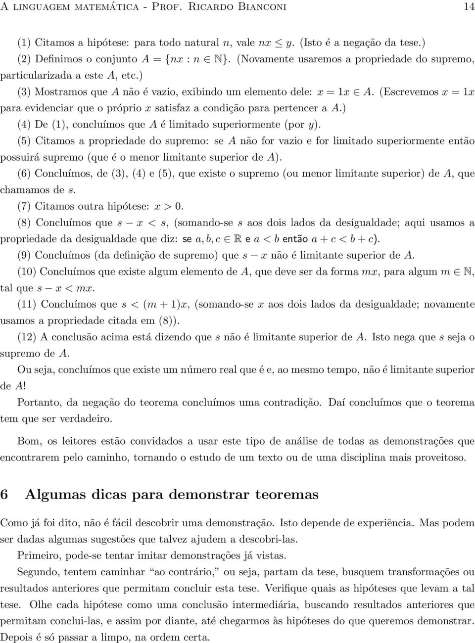 (Escrevemos x = 1x para evidenciar que o próprio x satisfaz a condição para pertencer a A.) (4) De (1), concluímos que A é limitado superiormente (por y).