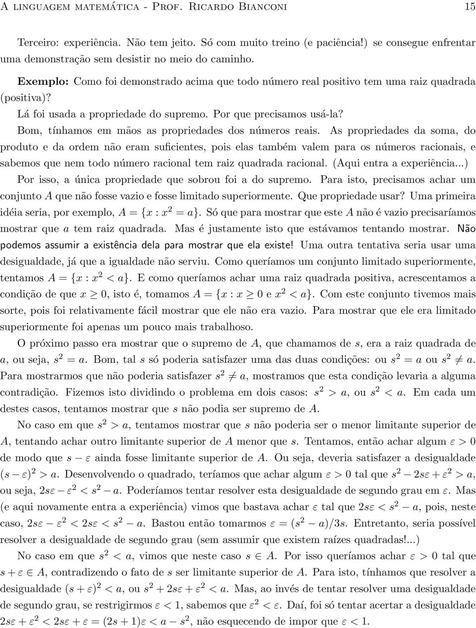 Bom, tínhamos em mãos as propriedades dos números reais.
