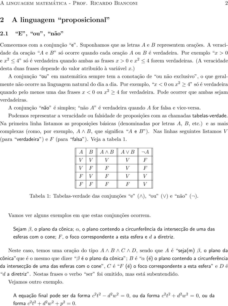 (A veracidade desta duas frases depende do valor atribuído à variável x.