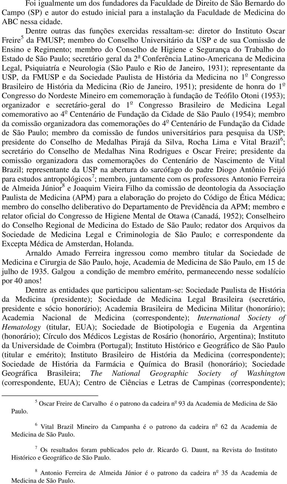 Higiene e Segurança do Trabalho do Estado de São Paulo; secretário geral da 2 a Conferência Latino-Americana de Medicina Legal, Psiquiatría e Neurologia (São Paulo e Rio de Janeiro, 1931);