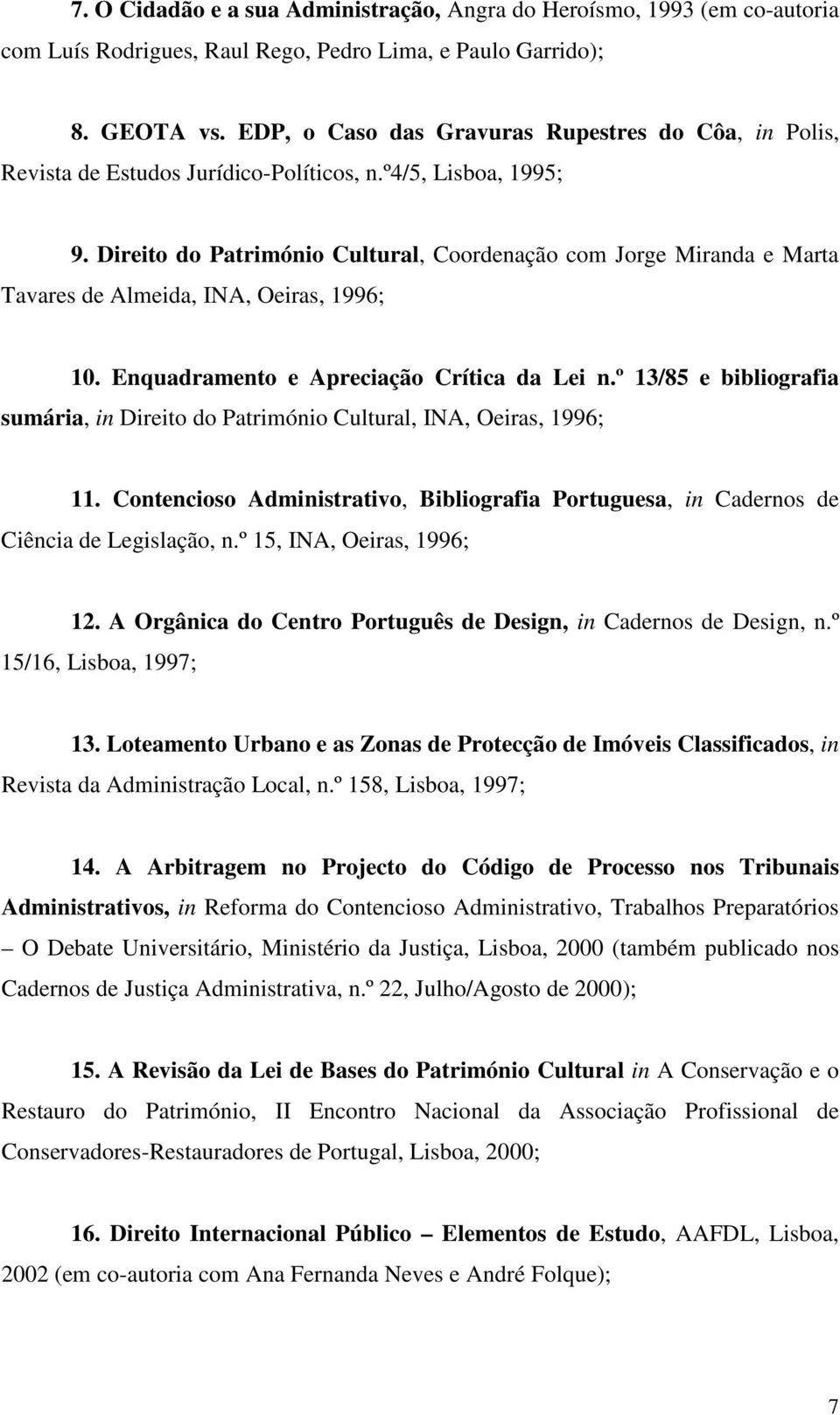 Direito do Património Cultural, Coordenação com Jorge Miranda e Marta Tavares de Almeida, INA, Oeiras, 1996; 10. Enquadramento e Apreciação Crítica da Lei n.