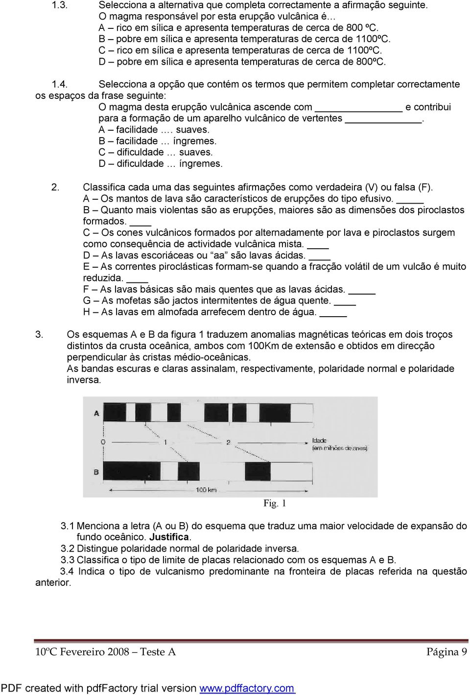 Selecciona a opção que contém os termos que permitem completar correctamente os espaços da frase seguinte: O magma desta erupção vulcânica ascende com e contribui para a formação de um aparelho